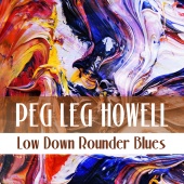Peg Leg Howell - Low Down Rounder Blues