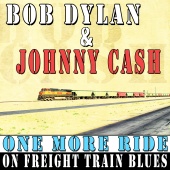 Bob Dylan & Johnny Cash - One More Ride on Freight Train Blues