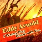 Eddy Arnold - I Wanna Play House with You
