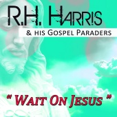 R.H. Harris & His Gospel Paraders - Wait on Jesus