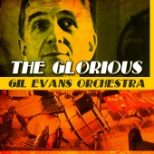 Gil Evans Orchestra - The Glorious Gil Evans Orchestra