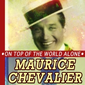 Maurice Chevalier - On Top of the World Alone