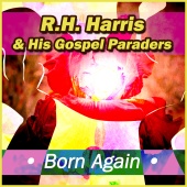 R.H. Harris & His Gospel Paraders - Born Again