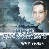 Duke Ellington - Duke Ellington's War Years