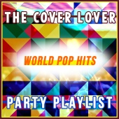 The Cover Lover - World Pop Hits - Party Playlist