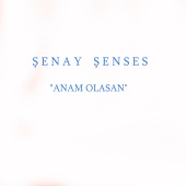 Şenay Şenses - Anam Olasan