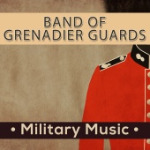 Band of The Grenadier Guards - Military Music