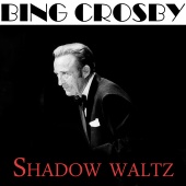 Bing Crosby - Shadow Waltz