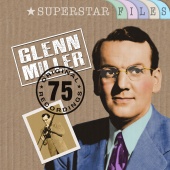 Glenn Miller - Superstar Files (75 Original Recordings)