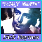 Dick Haymes - Only Mine
