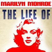 Marilyn Monroe - The Life of Marilyn Monroe