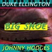 Duke Ellington & Johnny Hodges - Big Shoe