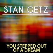 Stan Getz - You Stepped out of a Dream