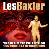 Les Baxter - The Ultimate Collection - 135 Original Recordings