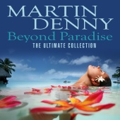 Martin Denny - Beyond Paradise (The Ultimate Collection)
