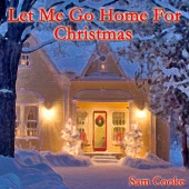 Sam Cooke - Let Me Go Home for Christmas