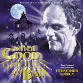 Christopher Gordon - When Good Ghouls Go Bad [Original Soundtrack Recording]