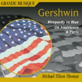 Michael Tilson Thomas - Gershwin: Rhapsody in Blue, Second Rhapsody, An American in Paris & 4 Overtures