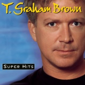 T. Graham Brown - Super Hits