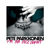 Pete Parkkonen - I'm An Accident