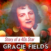 Gracie Fields - Story of a 40s Star