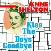 Anne Shelton - Kiss the Boys Goodbye