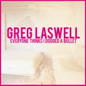 Greg Laswell - Everyone Thinks I Dodged A Bullet [Deluxe Edition]