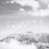 Life.Church Worship - We Lift You High