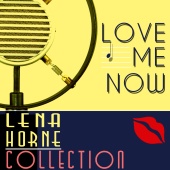 Lena Horne - Love Me Now: Lena Horne Collection