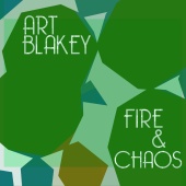 Art Blakey - Fire and Chaos