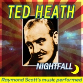 Ted Heath - Nightfall: Raymond Scott's Music Performed