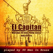 99 Men In Brass - El Capitan: Marches of John Philip Sousa: Played by 99 Men in Brass