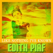 Edith Piaf - Like Nothing I've Known