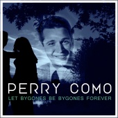 Perry Como - Let Bygones Be Bygones Forever
