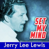 Jerry Lee Lewis - Set My Mind