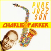 Charlie Parker - Pure Jazz Sax