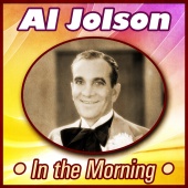Al Jolson - In the Morning