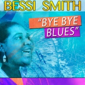 Bessie Smith - Bye Bye Blues