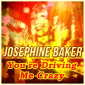 Josephine Baker - You're Driving Me Crazy