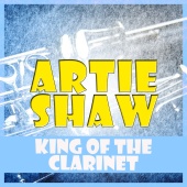 Artie Shaw - King of the Clarinet
