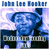 John Lee Hooker - Wednesday Evening Blues