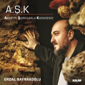Erdal Bayrakoğlu - A.Ş.K. / Akustik Şarkılarla Karadeniz