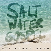 Eli Young Band - Saltwater Gospel