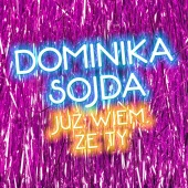 Dominika Sojda - Już Wiem, Że Ty