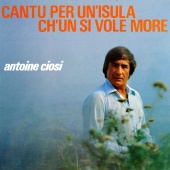 Antoine Ciosi - Cantu Per Un Isula Ch?ùn Si Vole More