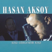 Hasan Aksoy - Kısa Günlerim Kısa