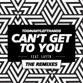 TooManyLeftHands - Can't Get To You (The Remixes)