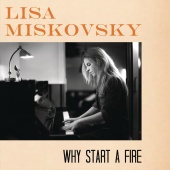 Lisa Miskovsky - Why Start A Fire