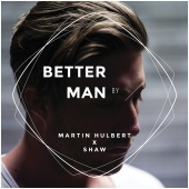 Martin Hulbert & Shaw - Better Man (Martin Hulbert x Shaw)