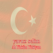 Yavuz Selim - Ah Türküm Türkiye
